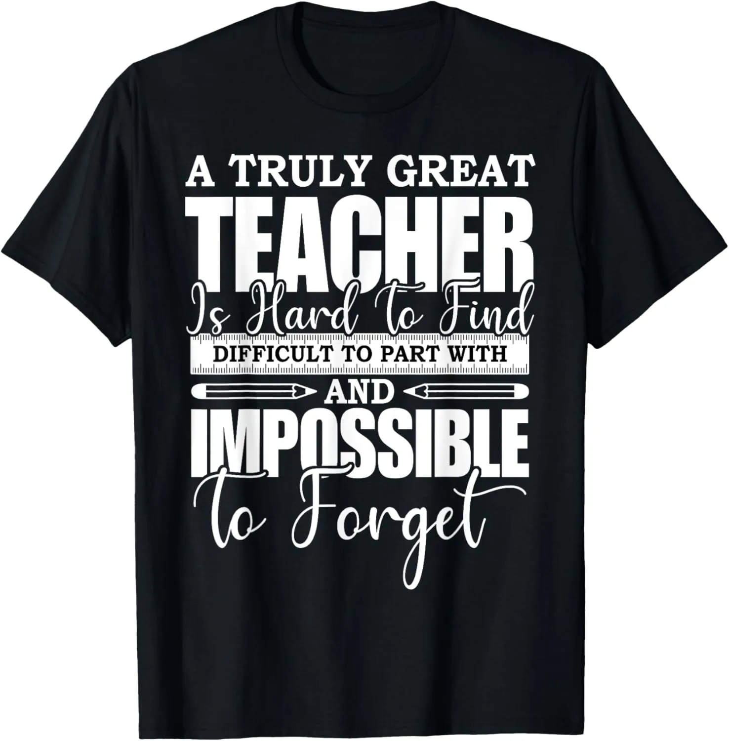 A Truly Great Teacher Is Hard To Find Difficult To Forget T-Shirt